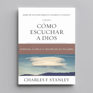 Cómo escuchar a Dios: Aprenda a oírlo a través de su Palabra